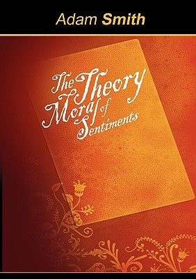 The Theory of Moral Sentiments by Smith, Adam