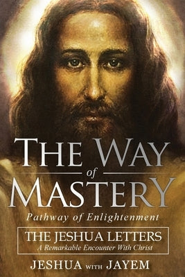 The Way of Mastery, Pathway of Enlightenment: The Jeshua Letters; A Remarkable Encounter With Christ Paperback Audio Enlightenment