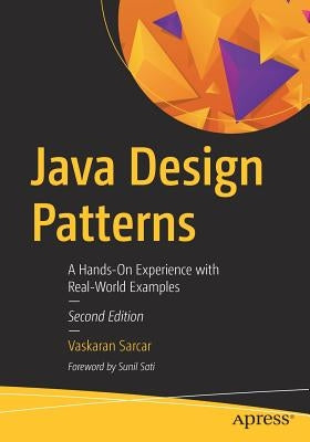 Java Design Patterns: A Hands-On Experience with Real-World Examples by Sarcar, Vaskaran