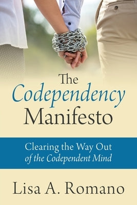 The Codependency Manifesto: Clearing the Way Out of the Codependent Mind by Romano, Lisa A.