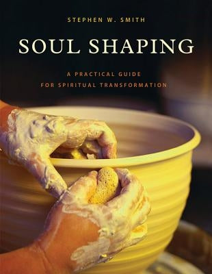 Soul Shaping: A Practical Guide for Spiritual Transformation Paperback David C Cook