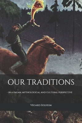 Our Traditions: - in a pagan, mythological and cultural perspective Paperback Independently Published