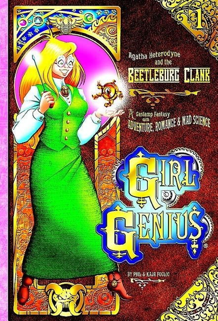 Girl Genius Volume 1: Agatha Heterodyne and the Bettleburg Clank SC (Color Edition) by Foglio, Phil