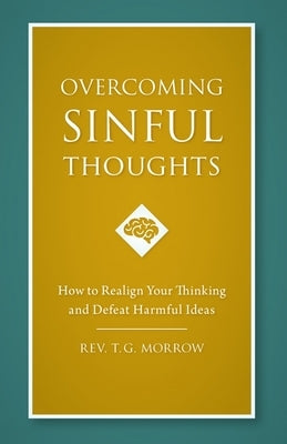 Overcoming Sinful Thoughts: How to Realign Your Thinking and Defeat Harmful Ideas Paperback Sophia Institute Press