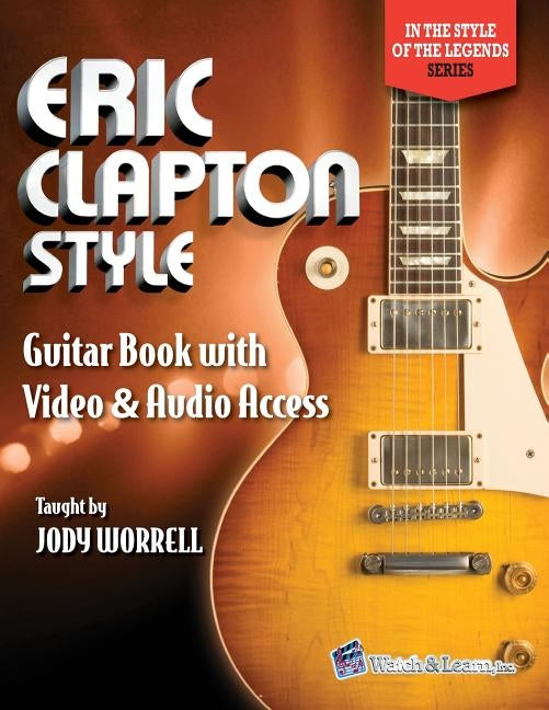 Eric Clapton Style Guitar Book: with Online Video & Audio Access by Worrell, Jody