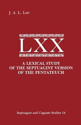 A Lexical Study of the Septuagint Version of the Pentateuch by Lee, J. a. L.