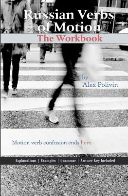 Russian Verbs of Motion: The Workbook by Polivin, Alex