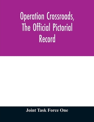 Operation Crossroads, the official pictorial record Paperback Alpha Edition