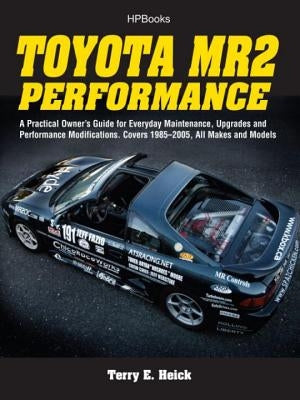 Toyota Mr2 Performance Hp1553: A Practical Owner's Guide for Everyday Maintenance, Upgrades and Performance Modifications. Covers 1985-2005, All Make by Heick, Terrell