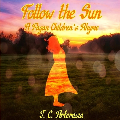 Follow the Sun: A Pagan Children's Rhyme Paperback Independently Published