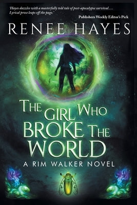 The Girl Who Broke the World: Book One - Publishers Weekly Editor's Pick Paperback Renee Hayes