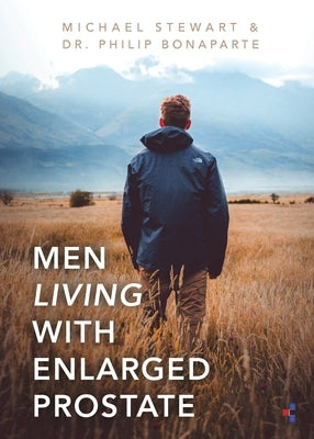 Men Living With Enlarged Prostate by Stewart, Michael