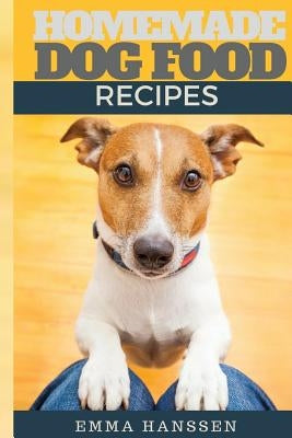 Homemade Dog Food Recipes: 35 Homemade Dog Treat Recipes For Your Best Friend Paperback Createspace Independent Publishing Platform