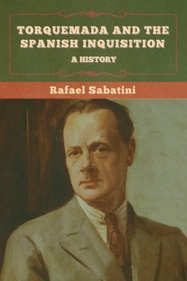 Torquemada and the Spanish Inquisition: A History Paperback Bibliotech Press