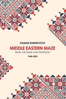 Middle Eastern Maze: Israel, The Arabs, and the Region 1948-2022 Paperback Brookings Institution Press