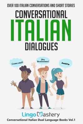 Conversational Italian Dialogues: Over 100 Italian Conversations and Short Stories by Lingo Mastery