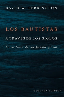 Bautistas a Través de Los Siglos: La Historia de Un Pueblo Global (Segunda Edicion) Paperback Baylor University Press
