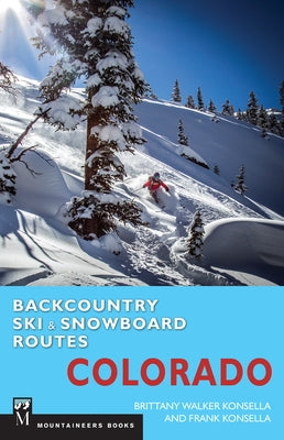Backcountry Ski & Snowboard Routes: Colorado Paperback Mountaineers Books