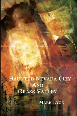 Haunted Nevada City and Grass Valley Paperback Windwhistle Press