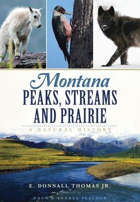 Montana Peaks, Streams and Prairie: A Natural History Paperback History Press