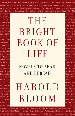 The Bright Book of Life: Novels to Read and Reread by Bloom, Harold