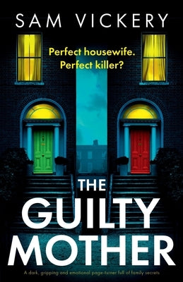 The Guilty Mother: A dark, gripping and emotional page-turner full of family secrets by Vickery, Sam