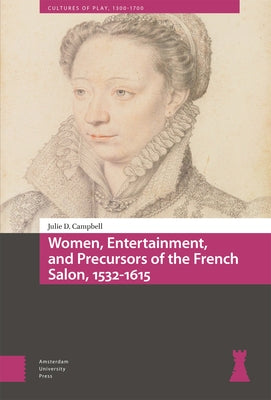 Women, Entertainment, and Precursors of the French Salon, 1532-1615 by Campbell, Julie