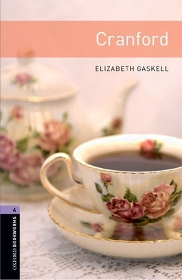 Oxford Bookworms Library: Cranford: Level 4: 1400-Word Vocabulary by Gaskell, Elizabeth