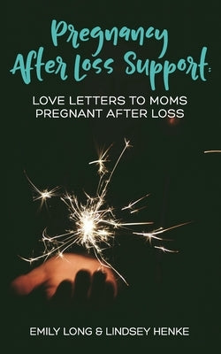 Pregnancy After Loss Support: Love Letters to Moms Pregnant After Loss by Henke, Lindsey