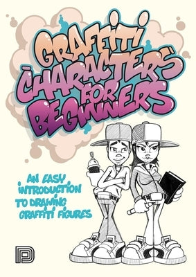 Graffiti Characters for Beginners: An Easy Introduction to Drawing Graffiti Figures by Schallenkammer, Arnd
