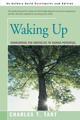 Waking Up: Overcoming the Obstacles to Human Potential by Tart, Charles T.