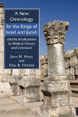 A New Chronology for the Kings of Israel and Judah and Its Implications for Biblical History and Literature by Hayes, John H.