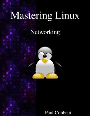 Mastering Linux - Networking by Cobbaut, Paul