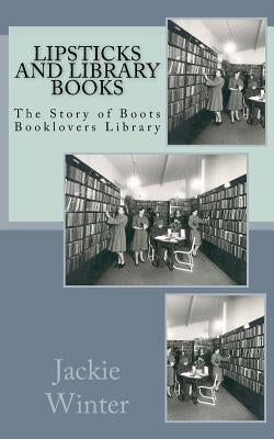 Lipsticks and Library Books: The Story of Boots Booklovers Library Paperback Createspace Independent Publishing Platform