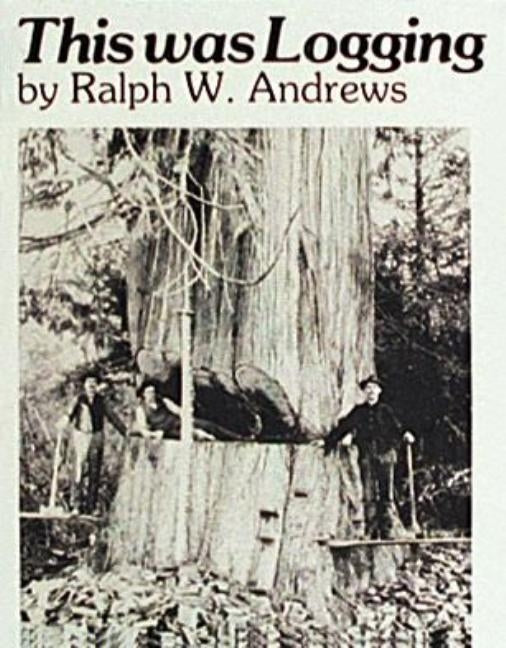 Cover of "This Was Logging" book by Schiffer Publishing, featuring an illustration of timber workers in the Northwest logging industry.
