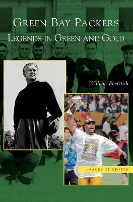 Green Bay Packers: Legends in Green and Gold by Povletich, William