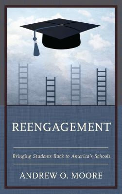 Reengagement: Bringing Students Back to America's Schools Paperback Rowman & Littlefield Publishers