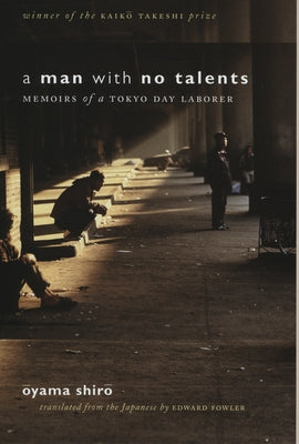 A Man with No Talents: Memoirs of a Tokyo Day Laborer by Shiro, Oyama