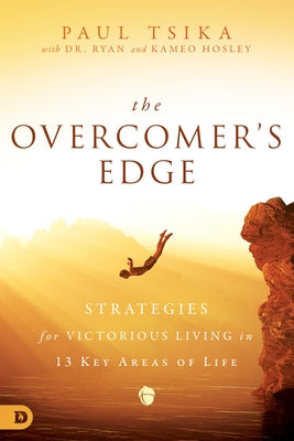 The Overcomer's Edge: Strategies for Victorious Living in 13 Key Areas of Life by Tsika, Paul