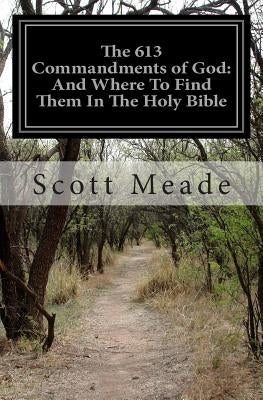 The 613 Commandments of God: And Where To Find Them In The Holy Bible Paperback Createspace Independent Publishing Platform