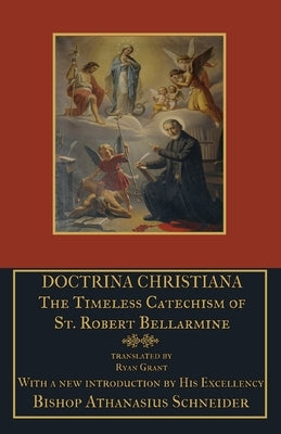 Doctrina Christiana: The Timeless Catechism of St. Robert Bellarmine Mediatrix Press