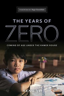 The Years of Zero: Coming of Age Under the Khmer Rouge by Ty, Seng