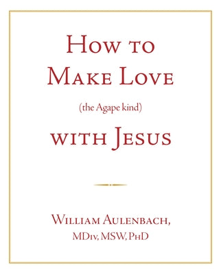 How to Make Love (the Apgape Kind) with Jesus Paperback Summit Run Press