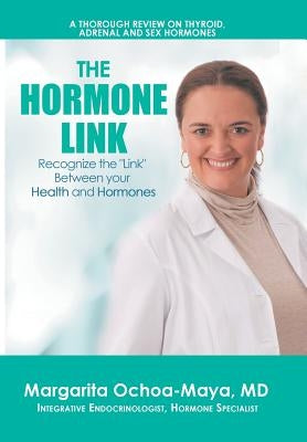 The Hormone Link: Recognize the "Link" Between your Health and Hormones by Ochoa-Maya, Margarita