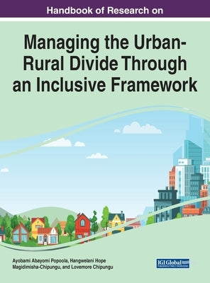 Handbook of Research on Managing the Urban-Rural Divide Through an Inclusive Framework by Popoola, Ayobami Abayomi
