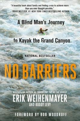 No Barriers: A Blind Man's Journey to Kayak the Grand Canyon by Weihenmayer, Erik
