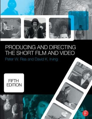 Producing and Directing the Short Film and Video by Rae, Peter W.