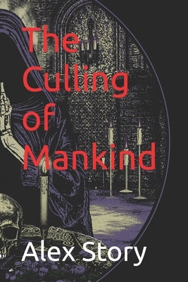 The Culling of Mankind: A testament of the slug cult bible by Story, Alex