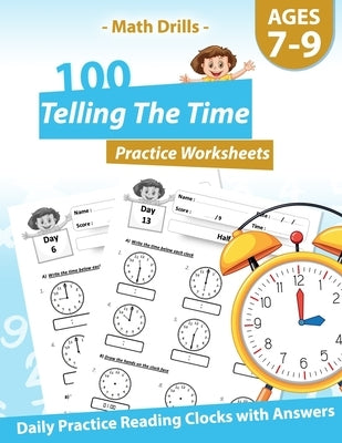 Math Drills - 100 Telling The Time Practice Worksheets - Daily Practice Reading Clocks With Answers: Clocks, Hours, Quarter Hours, Five Minutes, Minut by House Publishing, Pinkart