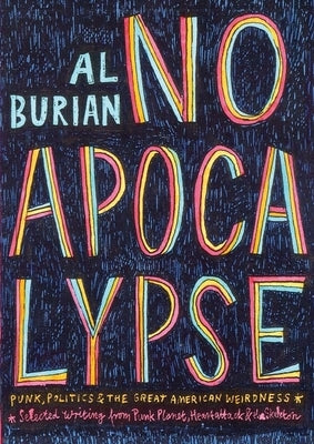 No Apocalypse: Punk, Politics, and the Great American Weirdness by Burian, Al